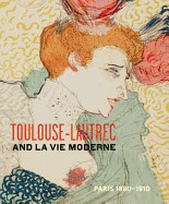 Toulouse- Lautrec and La Vie Moderne: Paris 1880-1910