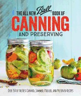 All New Ball Book of Canning and Preserving: Over 350 of the Best Canned, Jammed, Pickled, and Preserved Recipes