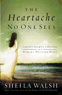 Heartache No One Sees: Christ's Promise of Healing for a Woman's Wounded Heart