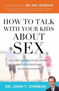 How to Talk  with Your Kids about Sex: Help Your Children Develop a Positive, Healthy Attitude Toward Sex and Relationships