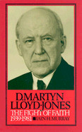 D. Martyn Lloyd-Jones: The Fight of Faith, 1939-1981