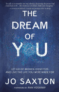 Dream of You: Let Go of Broken Identities and Live the Life You Were Made for
