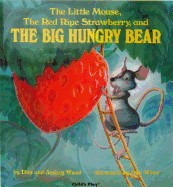 Little Mouse, the Red Ripe Strawberry, and the Big Hungry Bear