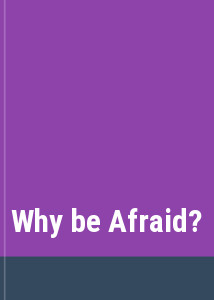 Why be Afraid?