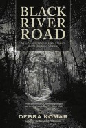Black River Road: An Unthinkable Crime, an Unlikely Suspect, and the Question of Character