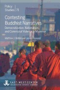 Contesting Buddhist Narratives: Democratization, Nationalism, and Communal Violence in Myanmar