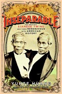 Inseparable: The Original Siamese Twins and Their Rendezvous with American History