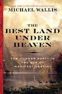 Best Land Under Heaven: The Donner Party in the Age of Manifest Destiny