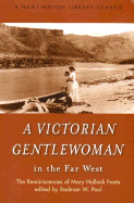Victorian Gentlewoman in the Far West: The Reminiscences of Mary Hallock Foote