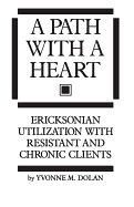Path with a Heart: Ericksonian Utilization with Resistant and Chronic Clients