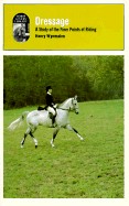 Dressage: A Study of the Finer Points of Riding / By Henry Wynmalen