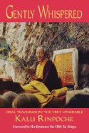 Gently Whispered: Oral Teachings by the Very Venerable Kalu Rinpoche