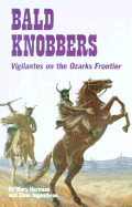 Bald Knobbers: Vigilantes on the Ozark Frontier