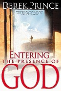 Entering the Presence of God: Moving Beyond Praise & Thanksgiving to True Worship