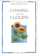 Chasing Away the Clouds: Words of Encouragement That Will Help You Through Any Hard Times and Bring More Happiness to Your Life
