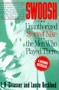 Swoosh: Unauthorized Story of Nike and the Men Who Played There, the