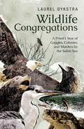 Wildlife Congregations: A Priest's Year of Gaggles, Colonies and Murders by the Salish Sea