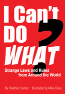 I Can't Do What?: Strange Laws and Rules from Around the World