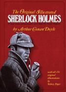 Original Illustrated Sherlock Holmes: 37 Short Stories Plus a Complete Novel Comprising the Adventures of Sherlock Holmes, the Memoirs of Sherlock Hol