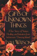Gifts of Unknown Things: A True Story of Nature, Healing, and Initiation from Indonesia's Dancing Island (Original)