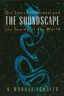 Soundscape: Our Sonic Environment and the Tuning of the World (Original)