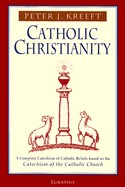 Catholic Christianity: A Complete Catechism of Catholic Beliefs Based on the Catechism of the Catholic....