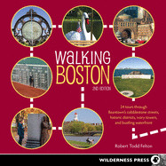 Walking Boston: 34 Tours Through Beantown's Cobblestone Streets, Historic Districts, Ivory Towers, and Bustling Waterfront