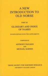 A New Introduction to Old Norse Part III: Glossary and Index of Names