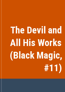 The Devil and All His Works (Black Magic, #11)