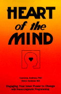 Heart of the Mind: Engaging Your Inner Power to Change with Neuro-Linguistic Programming