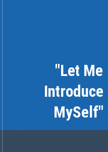 "Let Me Introduce MySelf"