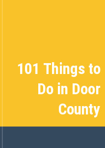 101 Things to Do in Door County