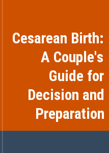 Cesarean Birth: A Couple's Guide for Decision and Preparation