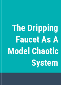 The Dripping Faucet As A Model Chaotic System