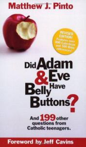 Did Adam & Eve Have Belly Buttons?: And 199 Other Questions from Catholic Teenagers (Revised Edition)