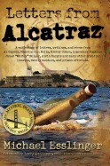 Letters from Alcatraz: A Collection of Letters, Interviews, and Views from James Whitey Bulger, Al Capone, Mickey Cohen, Machine Gun Kelly, a