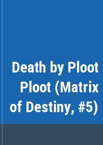 Death by Ploot Ploot (Matrix of Destiny, #5)