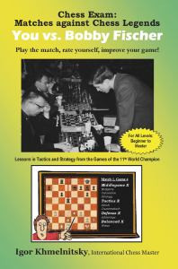 Chess Exam: You vs. Bobby Fischer: Play the Match, Rate Yourself, Improve Your Game!