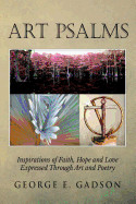 Art Psalms: Inspirations of Faith, Hope and Love Expressed Through Art and Poetry