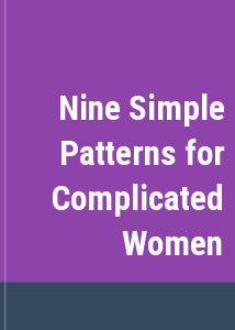 Nine Simple Patterns for Complicated Women