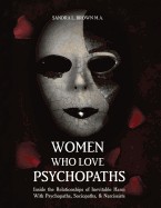 Women Who Love Psychopaths: Inside the Relationships of Inevitable Harm with Psychopaths, Sociopaths & Narcissists