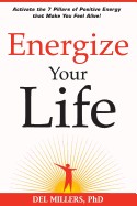 Energize Your Life: Activate the 7 Pillars of Positive Energy That Make You Feel Alive!