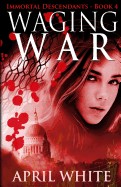 Waging War: The Immortal Descendants Book 4