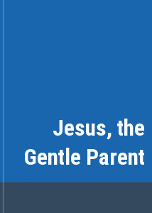 Jesus, the Gentle Parent