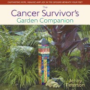 Cancer Survivor's Garden Companion: Cultivating Hope, Healing and Joy in the Ground Beneath Your Feet