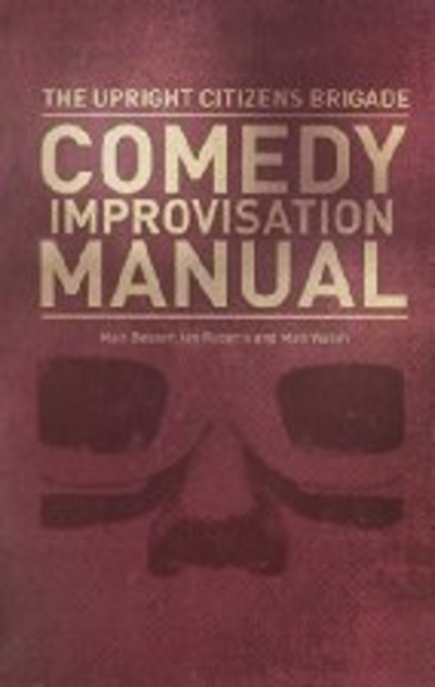 The Upright Citizens Brigade Comedy Improvisation Manual