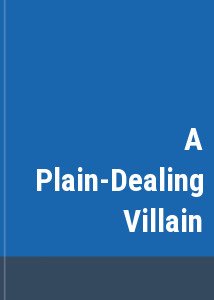 A Plain-Dealing Villain