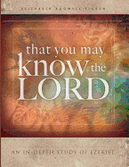 That You May Know the Lord: An In-Depth Study of Ezekiel