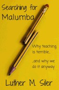 Searching for Malumba: Why Teaching Is Terrible... and Why We Do It Anyway