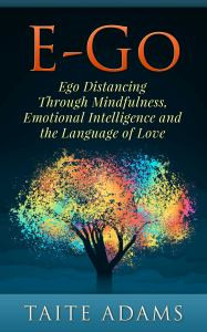 E-Go: Ego Distancing Through Mindfulness, Emotional Intelligence, and the Language of Love